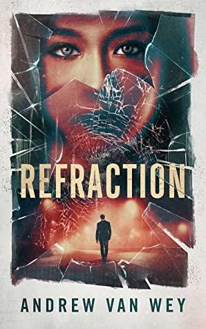 Refraction: A Mind-Bending Thriller by Andrew Van Wey