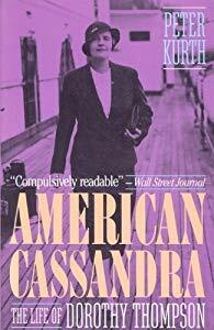 American Cassandra: The Life of Dorothy Thompson by Peter Kurth