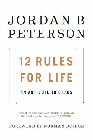 12 Rules for Life: An Antidote to Chaos by Jordan B. Peterson