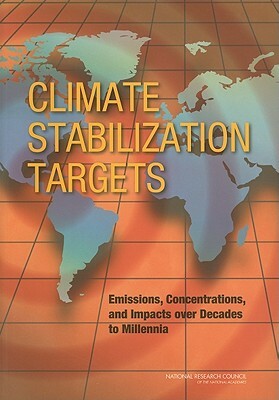 Climate Stabilization Targets: Emissions, Concentrations, and Impacts Over Decades to Millennia by Division on Earth and Life Studies, Board on Atmospheric Sciences and Climat, National Research Council