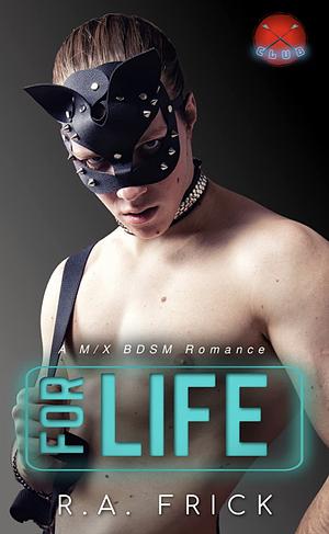 For Life: An M/X Romance (X Club Book 4) by R.A. Frick