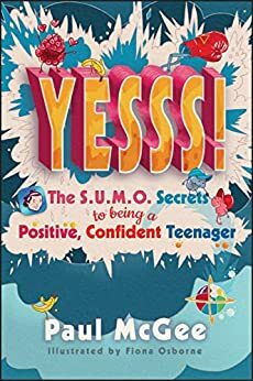 YESSS!: The SUMO Secrets to Being a Positive, Confident Teenager by Paul McGee