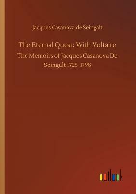 The Eternal Quest: With Voltaire by Jacques Casanova De Seingalt