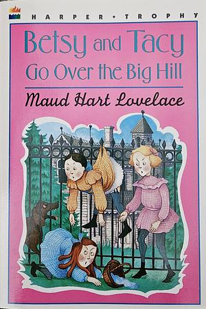Betsy and Tacy Go Over the Big Hill by Maud Hart Lovelace