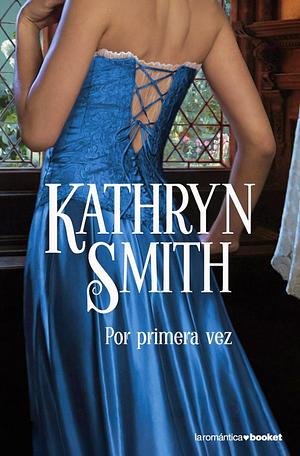 Por primera vez by Kathryn Smith