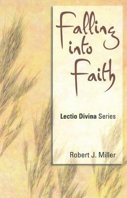 Falling Into Faith: Lectio Divina Series by Robert Joseph Miller