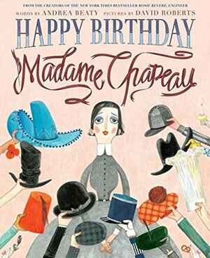 Happy Birthday, Madame Chapeau by David Roberts, Andrea Beaty