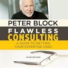 Flawless Consulting: A Guide to Getting Your Expertise Used, Third Edition by Peter Block