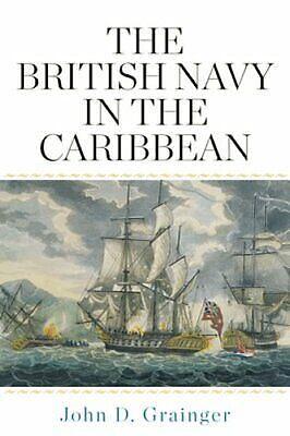 The British Navy in the Caribbean by John D. Grainger