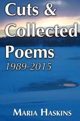 Cuts & Collected Poems 1989 - 2015 by Maria Haskins