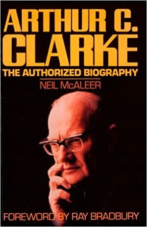 Arthur C. Clarke: The Authorized Biography by Neil McAleer