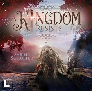 A Kingdom Resists by Sabine Schulter