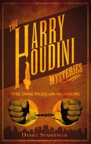 Harry Houdini Mysteries: The Dime Museum Murders by Daniel Stashower