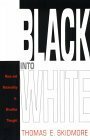 Black into White: Race and Nationality in Brazilian Thought by Thomas E. Skidmore, Thomas E. Skidmore, Thomas E., Skidmore