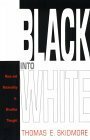 Black into White: Race and Nationality in Brazilian Thought by Thomas E., Thomas E. Skidmore, Thomas E. Skidmore, Skidmore