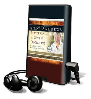 Mastering the Seven Decisions: That Determine Personal Success by Andy Andrews