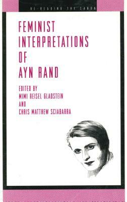 Feminist Interpretations of Ayn Rand by Chris Matthew Sciabarra, Mimi Riesel Gladstein