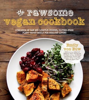 The Rawsome Vegan Cookbook: A Balance of Raw and Lightly-Cooked, Gluten-Free Plant-Based Meals for Healthy Living by Emily von Euw