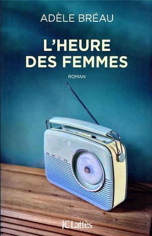 L'heure des femmes by Adèle Bréau