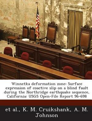 Winnetka Deformation Zone: Surface Expression of Coactive Slip on a Blind Fault During the Northridge Earthquake Sequence, California: Usgs Open- by A. M. Johnson, Et Al, K. M. Cruikshank