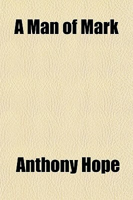 A Man of Mark by Anthony Hope