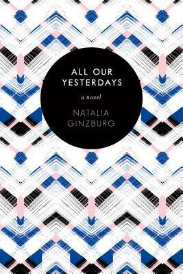 All Our Yesterdays: A Novel by Angus Davidson, Natalia Ginzburg