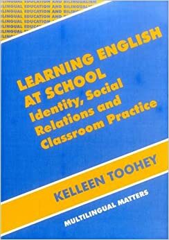 Learning English at School: Identity, Social Relations and Classroom Practice by Kelleen Toohey