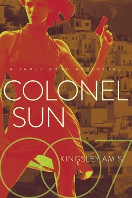 Colonel Sun: A James Bond Adventure by Kingsley Amis