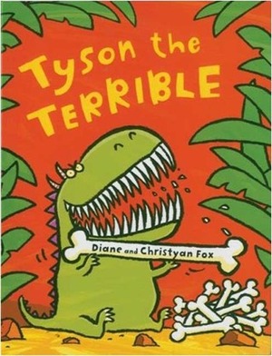 Tyson the Terrible by Diane Fox, Christyan Fox