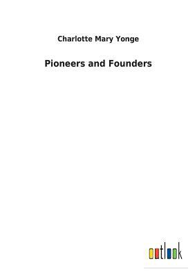 Pioneers and Founders by Charlotte Mary Yonge