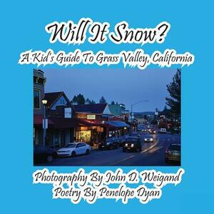 Will It Snow? a Kid's Guide to Grass Valley, California by Penelope Dyan