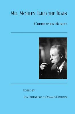 Mr. Morley Takes the Train by Donald Pollock, Jon Lellenberg