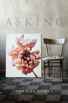 Asking by Shawna Lemay