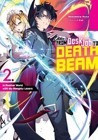 From Desk Job to Death Beam: In Another World with My Almighty Lasers Volume 2 by Nekomata Nuko