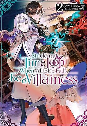 Stuck in a Time Loop: When All Else Fails, Be a Villainess Volume 2 by Sora Hinokage