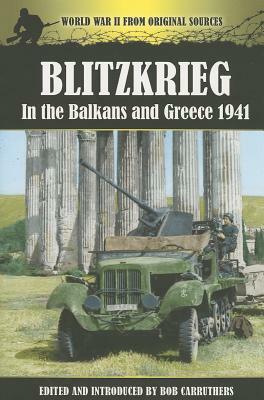 Blitzkrieg in the Balkans and Greece 1941 by Bob Carruthers