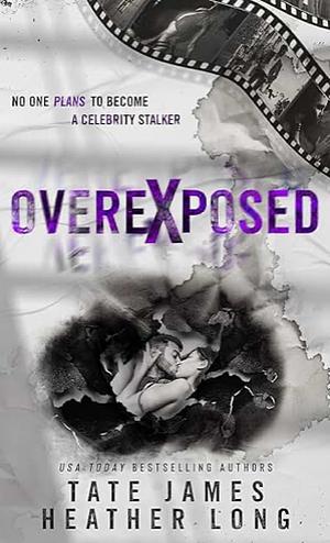 Overexposed by Tate James, Heather Long