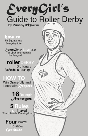 EveryGirl's Guide to Roller Derby: A Navigational Guide through the World of Roller Derby by Punchy O'Guts