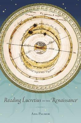 Reading Lucretius in the Renaissance by Ada Palmer