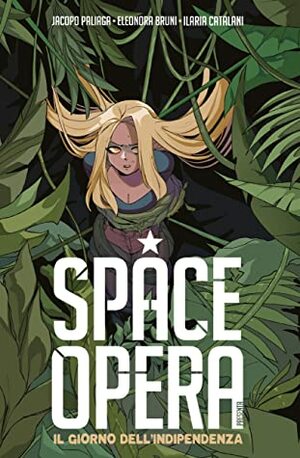 Space Opera – Il Giorno dell'Indipendenza by Jacopo Palliaga, Eleonora Bruni, Ilaria Catalani