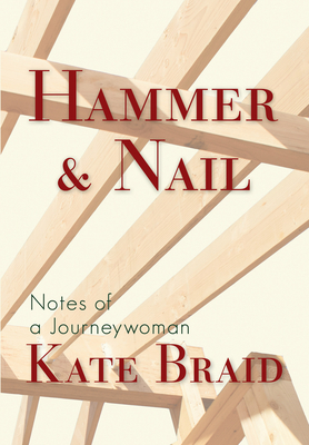 Hammer & Nail: Notes from a Journeywoman by Kate Braid