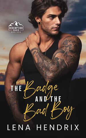 The Badge and the Bad Boy by Lena Hendrix