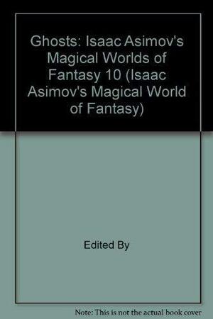 Ghosts (Isaac Asimov's Magical Worlds of Fantasy #10) by Jack Vance, Stephen Minot, W.W. Jacobs, Russell Kirk, Robert Aickman, Michael Swanwick, Magnus Ridolph, Gardner Dozois, Jack Dann, Tanith Lee, Charles G. Waugh, C.L. Moore, Parke Godwin, Edith Wharton, Mary E. Wilkins Freeman, Charlotte Riddell, Charles L. Grant