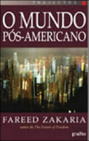 O Mundo Pós-Americano by Fareed Zakaria