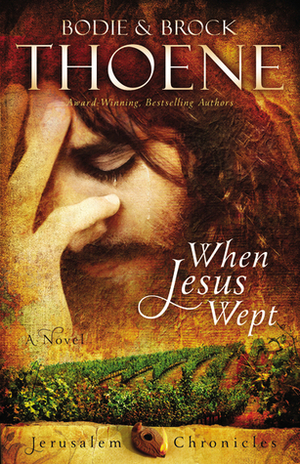 When Jesus Wept by Bodie Thoene, Brock Thoene