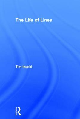 The Life of Lines by Tim Ingold