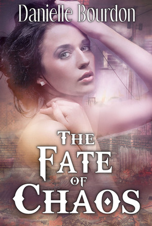 The Fate of Chaos by Danielle Bourdon
