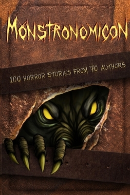 Monstronomicon: 100 Horror Stories from 70 Authors by Tobias Wade