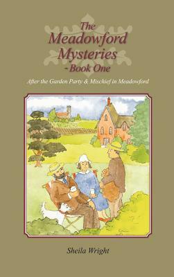 The Meadowford Mysteries - Book One: After the Garden Party, & Mischief in Meadowford by Sheila Wright