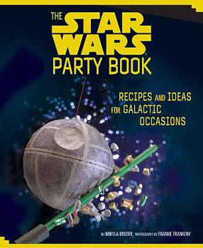 The Star Wars Party Book: Recipes and Ideas for Galactic Occasions  by Mikyla Bruder